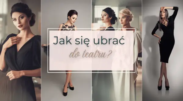 Jak się ubrać do teatru latem, by czuć się stylowo i komfortowo