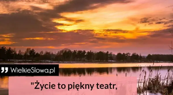 Życie to teatr cytaty: odkryj mądre myśli o roli w życiu
