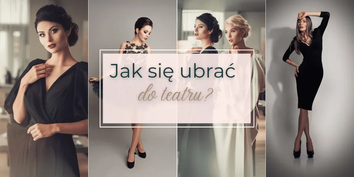 Jak się ubrać do teatru latem, by czuć się stylowo i komfortowo